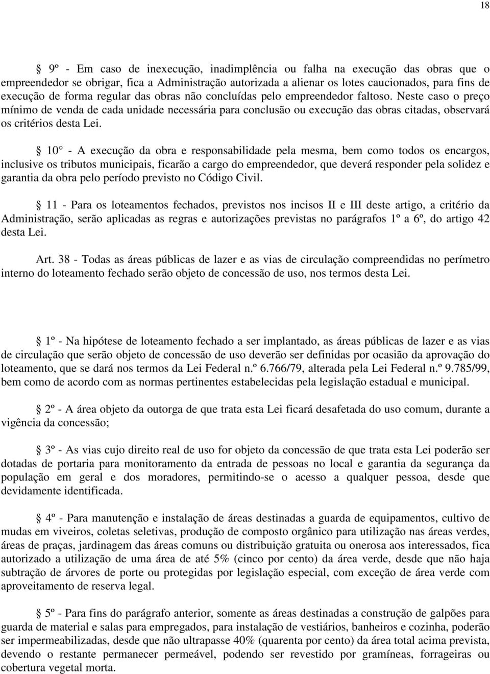 Neste caso o preço mínimo de venda de cada unidade necessária para conclusão ou execução das obras citadas, observará os critérios desta Lei.