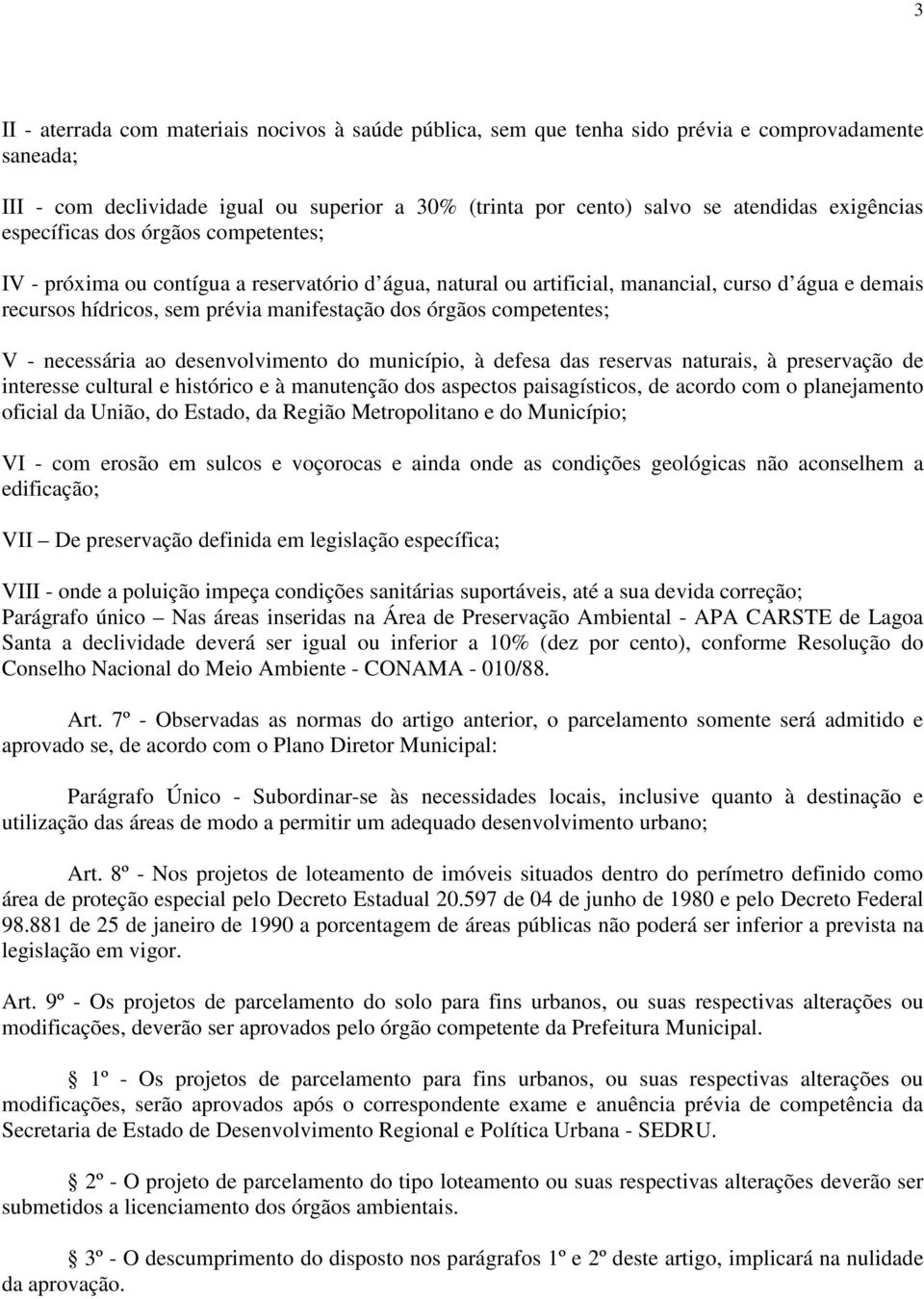 órgãos competentes; V - necessária ao desenvolvimento do município, à defesa das reservas naturais, à preservação de interesse cultural e histórico e à manutenção dos aspectos paisagísticos, de