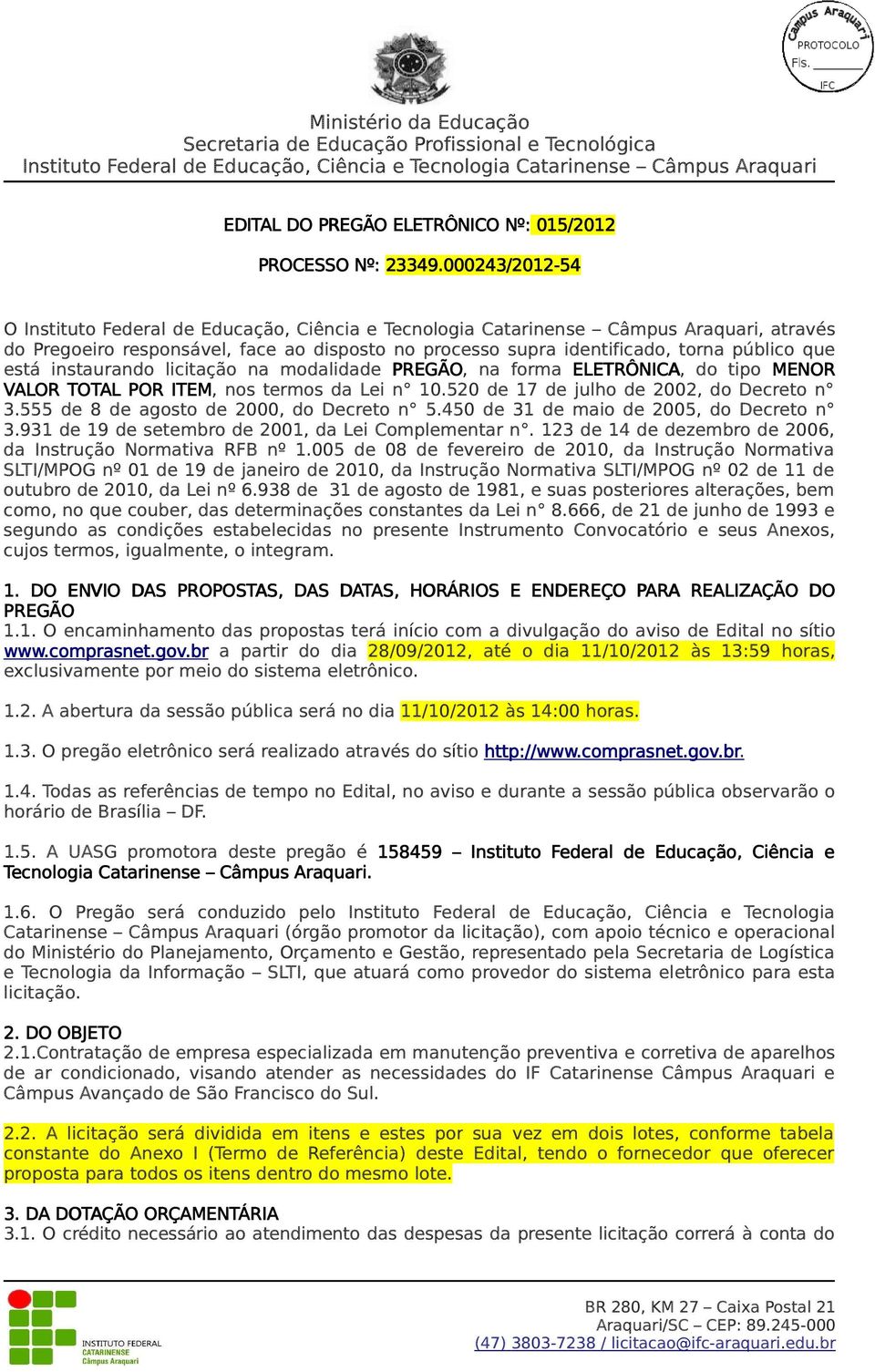 MENOR VALOR TOTAL POR ITEM, nos termos da Lei n 10.520 de 17 de julho de 2002, do Decreto n 3.555 de 8 de agosto de 2000, do Decreto n 5.450 de 31 de maio de 2005, do Decreto n 3.