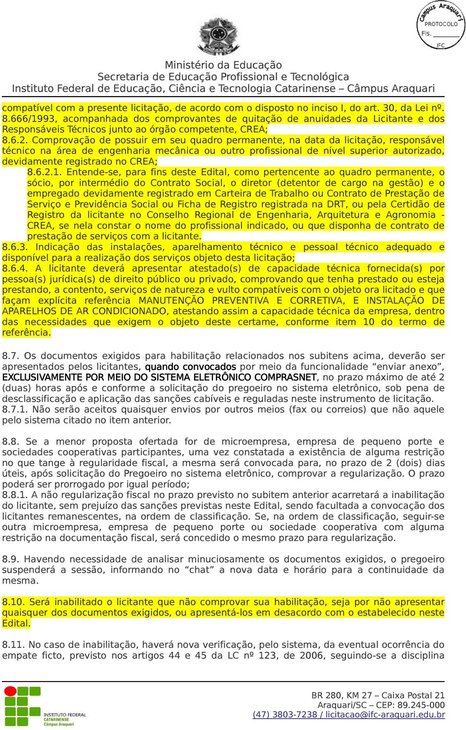 Comprovação de possuir em seu quadro permanente, na data da licitação, responsável técnico na área de engenharia mecânica ou outro profissional de nível superior autorizado, devidamente registrado no