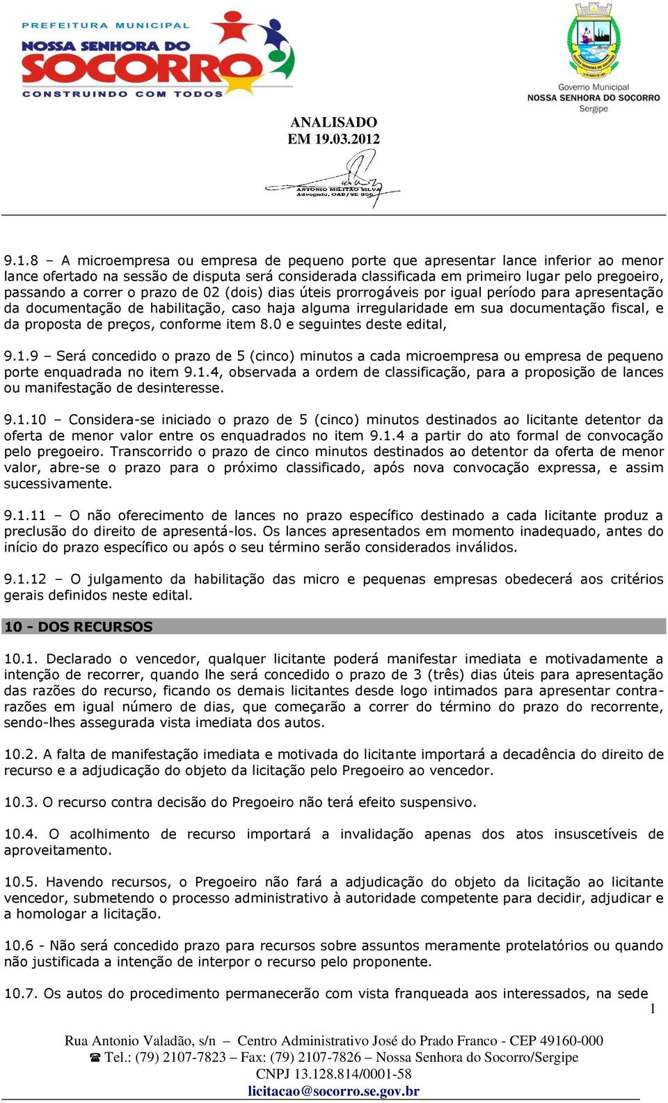 preços, conforme item 8.0 e seguintes deste edital, 9.1.9 Será concedido o prazo de 5 (cinco) minutos a cada microempresa ou empresa de pequeno porte enquadrada no item 9.1.4, observada a ordem de classificação, para a proposição de lances ou manifestação de desinteresse.