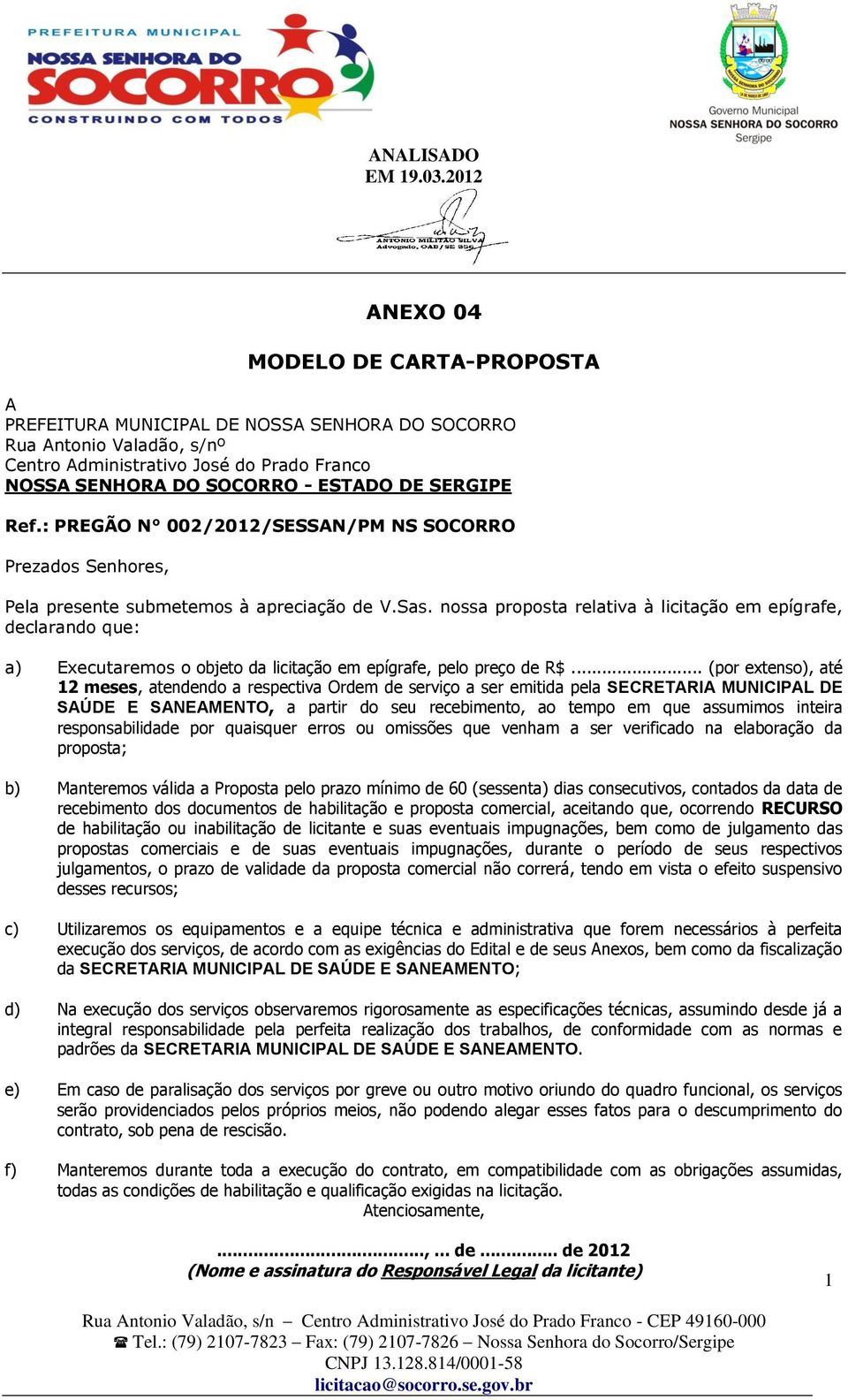 nossa proposta relativa à licitação em epígrafe, declarando que: a) Executaremos o objeto da licitação em epígrafe, pelo preço de R$.