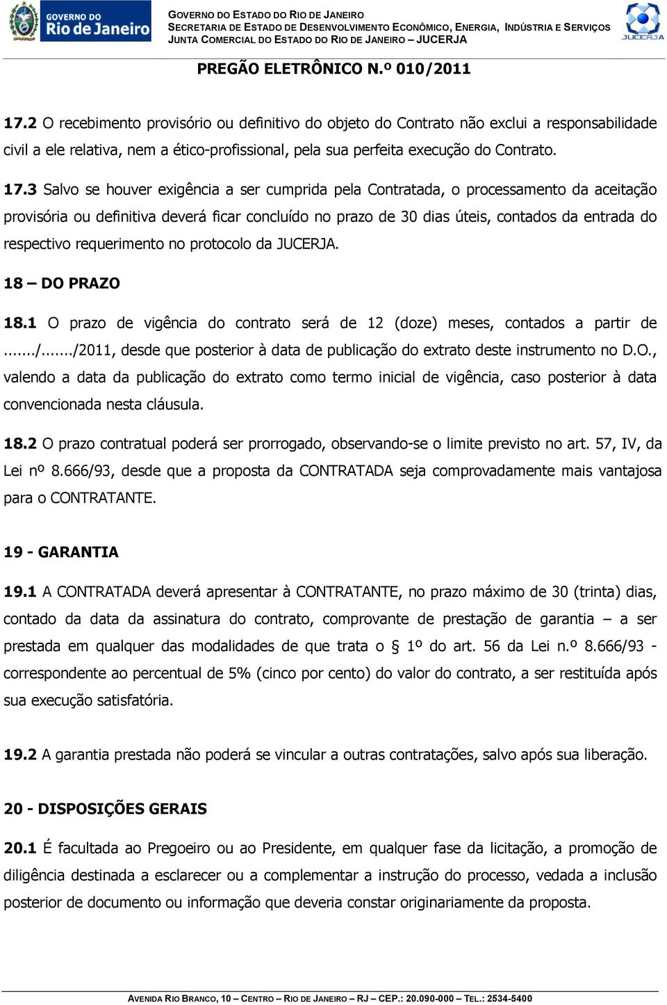 requerimento no protocolo da JUCERJA. 18 DO PRAZO 18.1 O prazo de vigência do contrato será de 12 (doze) meses, contados a partir de.../.