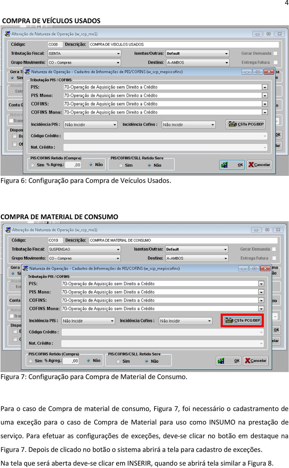 Para o caso de Compra de material de consumo, Figura 7, foi necessário o cadastramento de uma exceção para o caso de Compra de Material para uso como