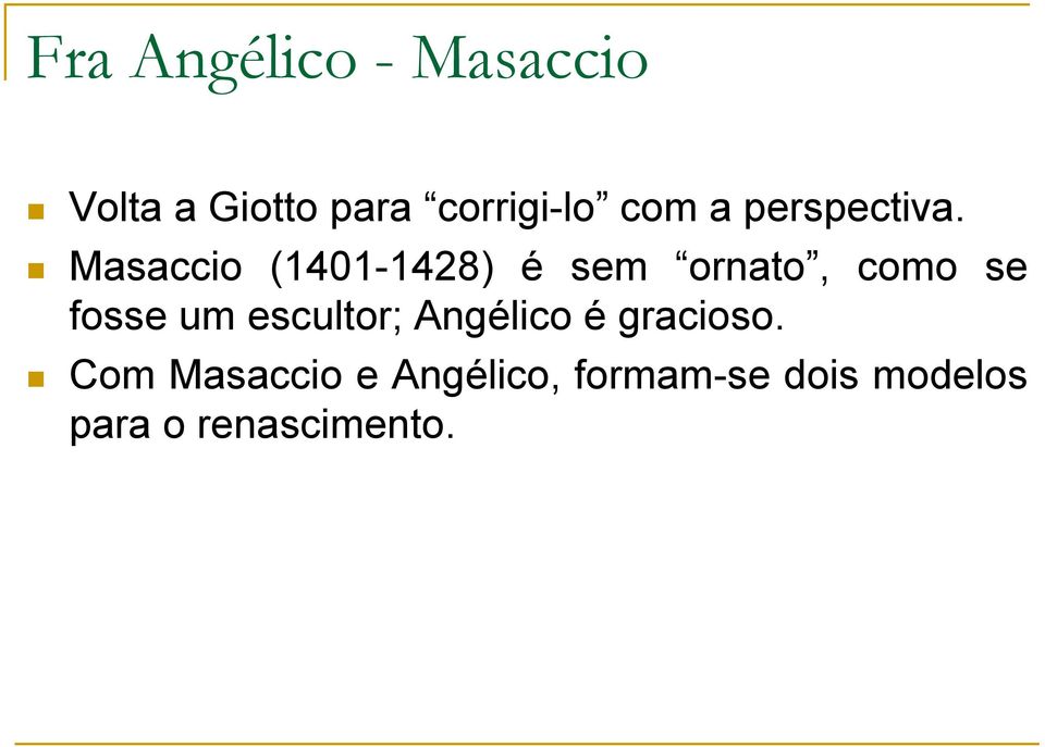 Masaccio (1401-1428) é sem ornato, como se fosse um