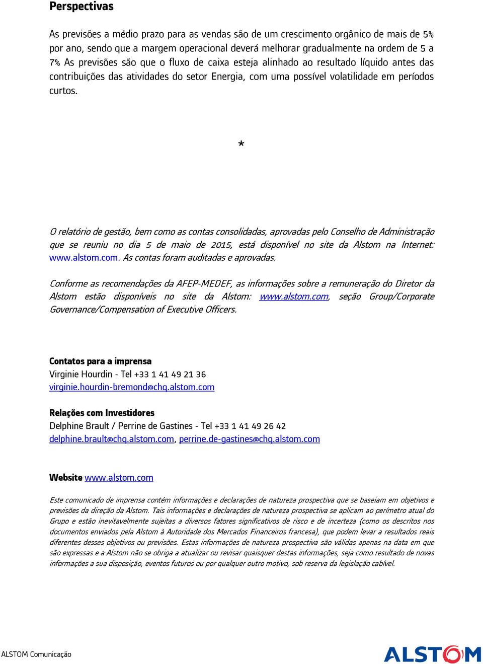 * O relatório de gestão, bem como as contas consolidadas, aprovadas pelo Conselho de Administração que se reuniu no dia 5 de maio de 2015, está disponível no site da Alstom na Internet: www.alstom.