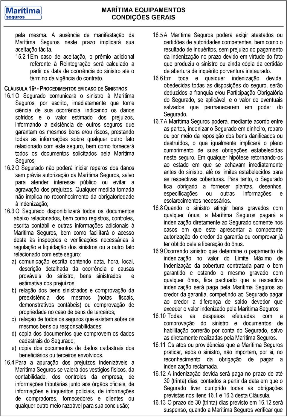 CLÁUSULA 16ª - PROCEDIMENTOS EM CASO DE SINISTROS 16.