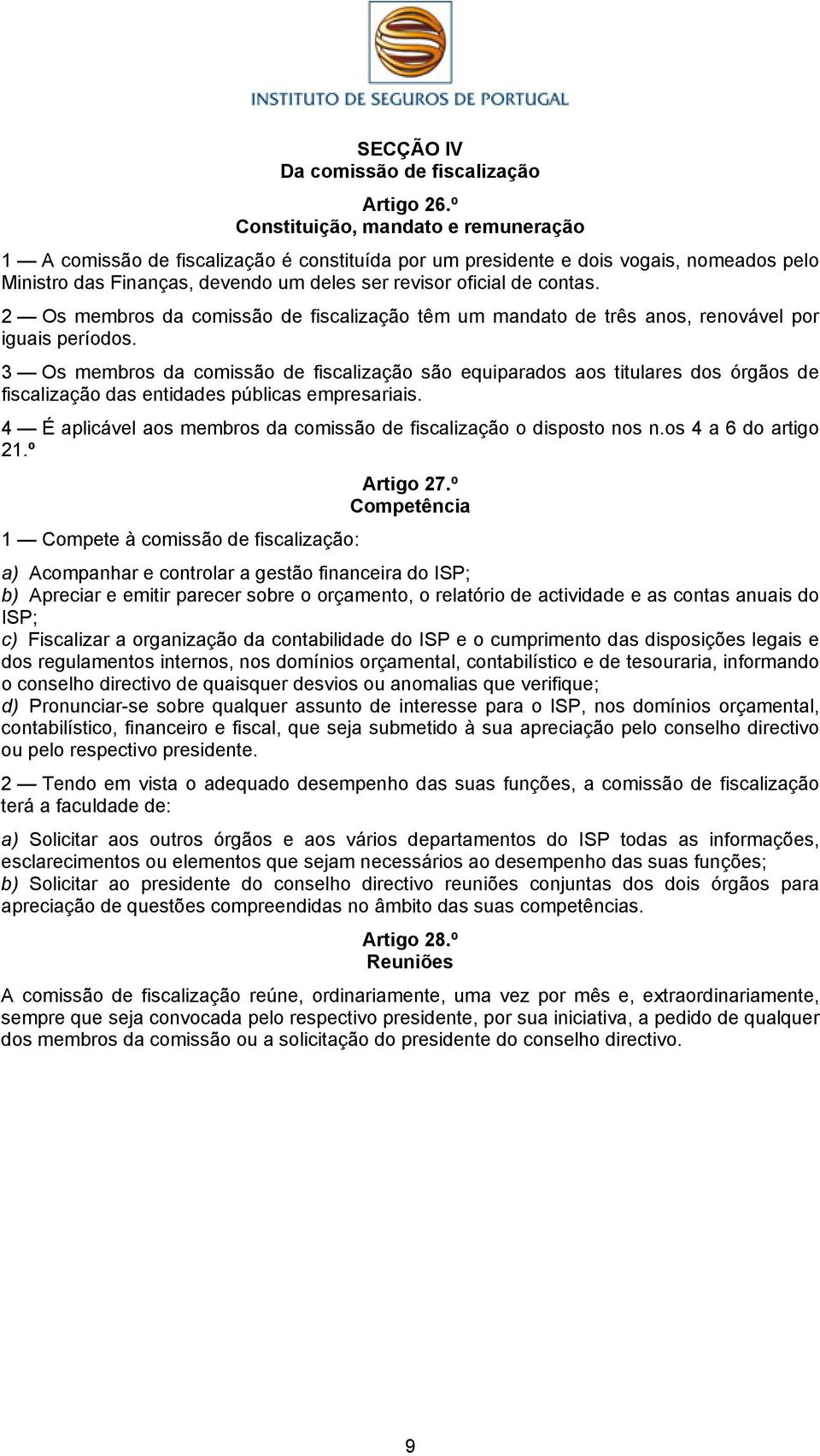 2 Os membros da comissão de fiscalização têm um mandato de três anos, renovável por iguais períodos.