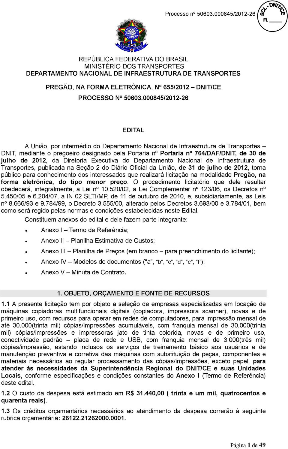 de 2012, da Diretoria Executiva do Departamento Nacional de Infraestrutura de Transportes, publicada na Seção 2 do Diário Oficial da União, de 31 de julho de 2012, torna público para conhecimento dos