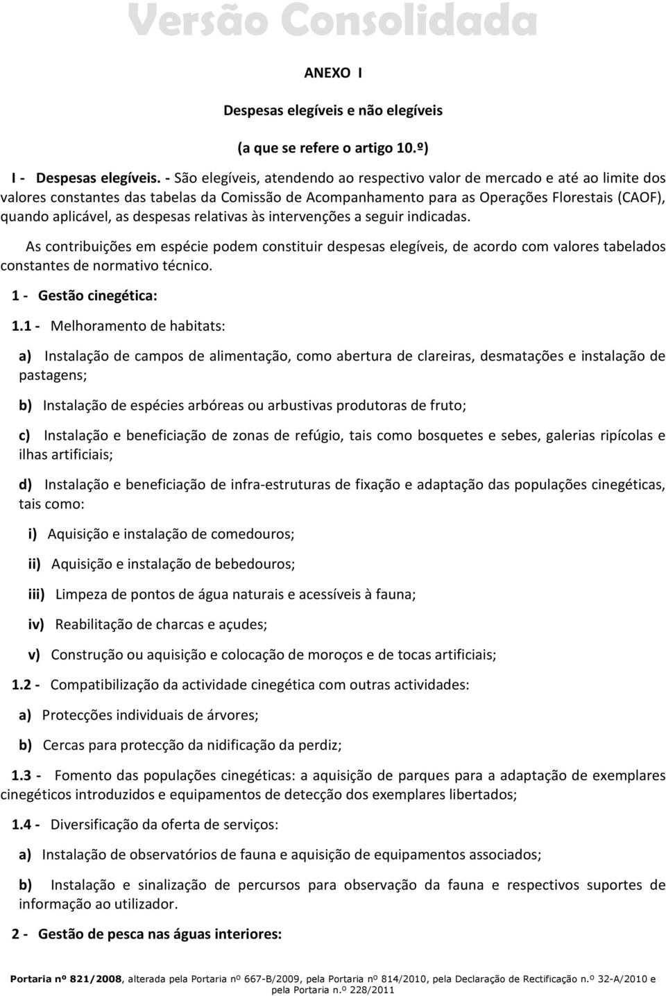 despesas relativas às intervenções a seguir indicadas. As contribuições em espécie podem constituir despesas elegíveis, de acordo com valores tabelados constantes de normativo técnico.