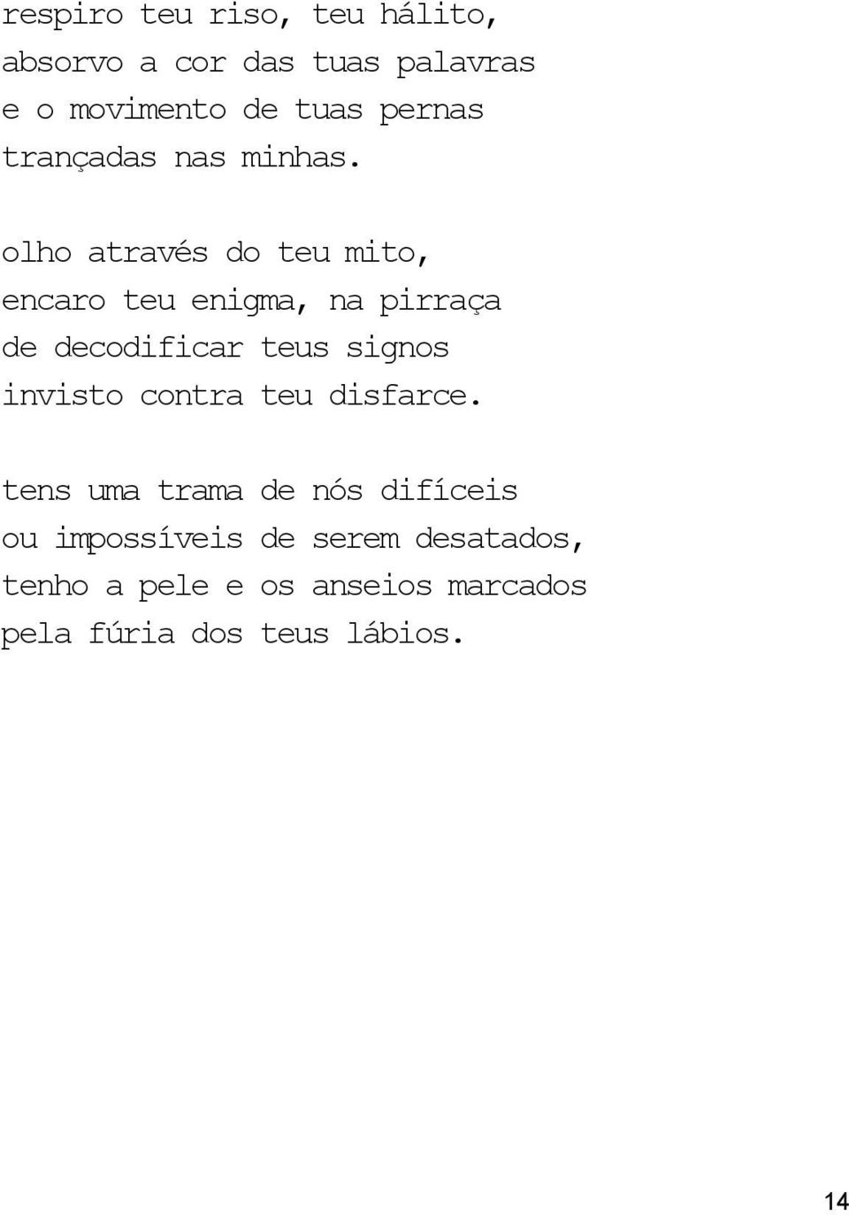 olho através do teu mito, encaro teu enigma, na pirraça de decodificar teus signos