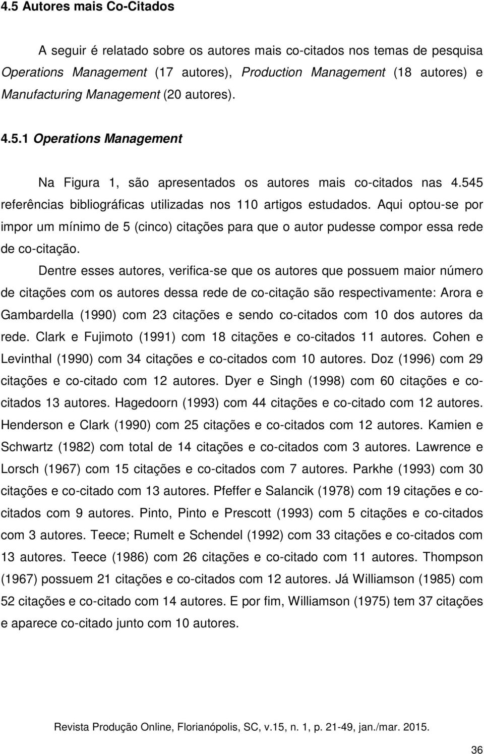 Aqui optouse por impor um mínimo de 5 (cinco) citações para que o autor pudesse compor essa rede de cocitação.