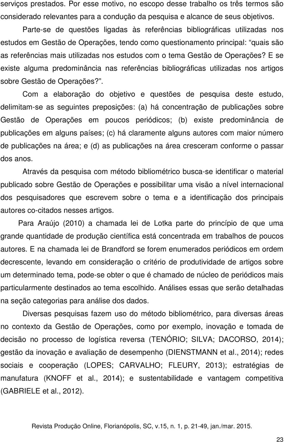 o tema Gestão de Operações? E se existe alguma predominância nas referências bibliográficas utilizadas nos artigos sobre Gestão de Operações?