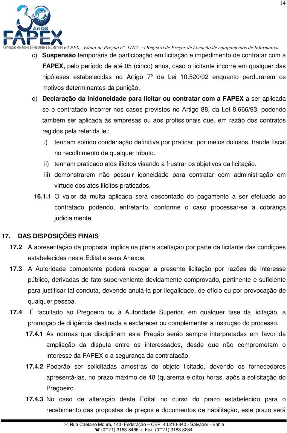 d) Declaração da inidoneidade para licitar ou contratar com a FAPEX a ser aplicada se o contratado incorrer nos casos previstos no Artigo 88, da Lei 8.