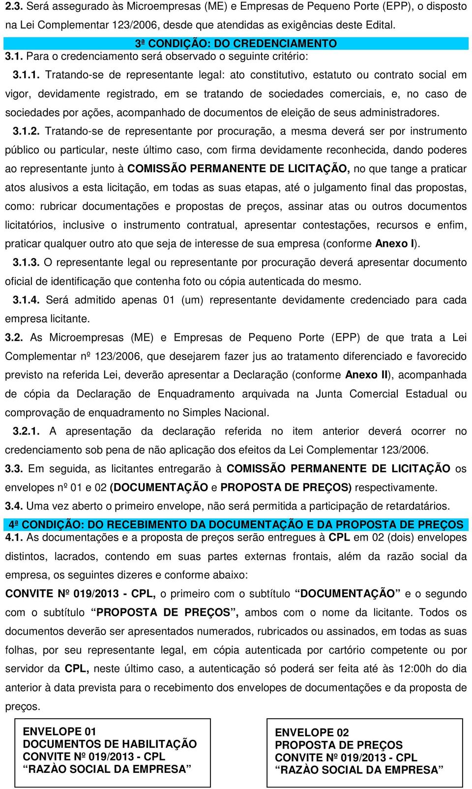 de sociedades comerciais, e, no caso de sociedades por ações, acompanhado de documentos de eleição de seus administradores. 3.1.2.