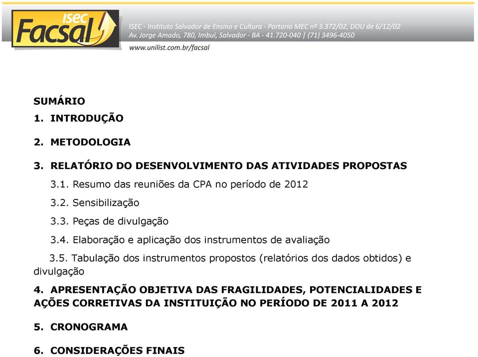 Tabulação dos instrumentos propostos (relatórios dos dados obtidos) e divulgação 4.