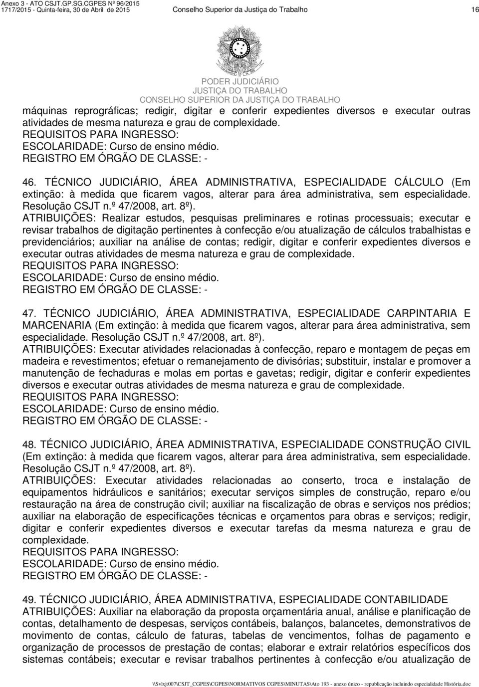 Resolução CSJT n.º 47/2008, art. 8º).