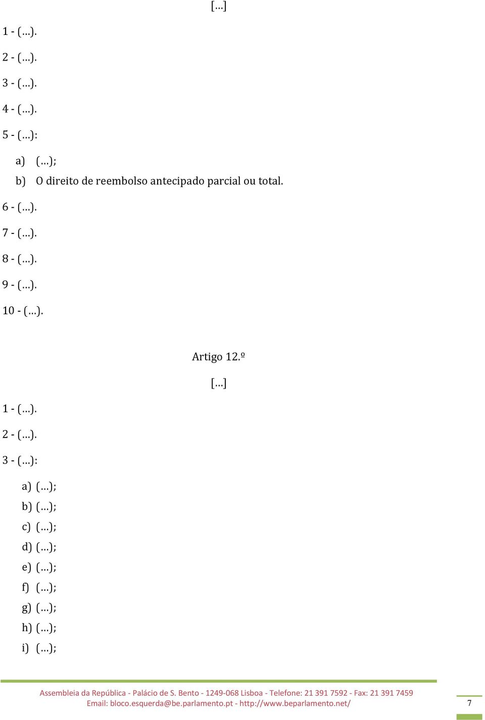 7 - ( ). 8 - ( ). 9 - ( ). 10 - ( ). Artigo 12.º 1 - ( ). 2 - ( ).