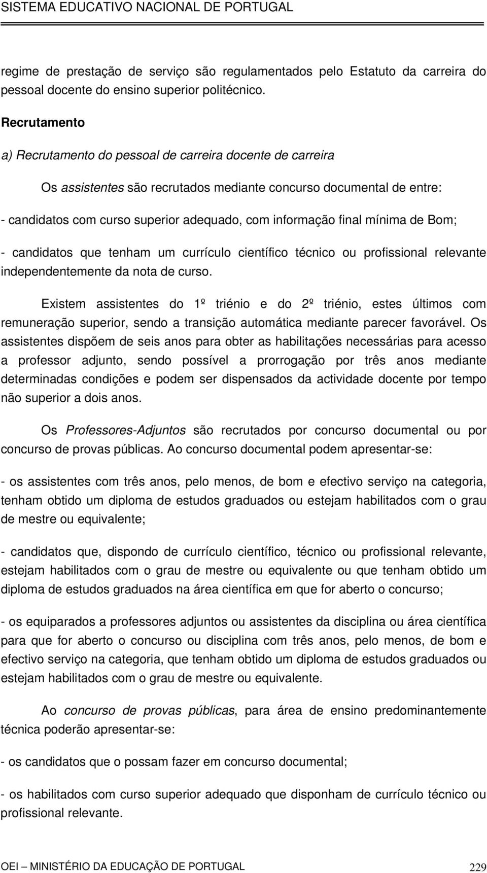 final mínima de Bom; - candidatos que tenham um currículo científico técnico ou profissional relevante independentemente da nota de curso.