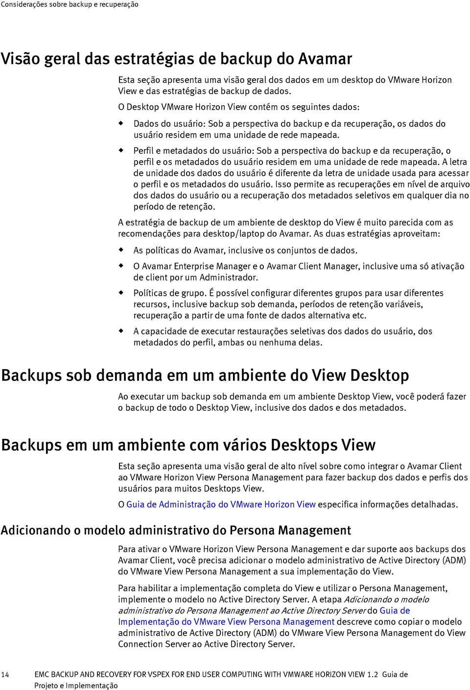 Perfil e metadados do sário: Sob a perspectiva do backp e da recperação, o perfil e os metadados do sário residem em ma nidade de rede mapeada.