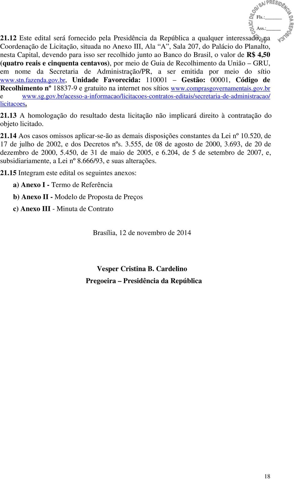 Administração/PR, a ser emitida por meio do sítio www.stn.fazenda.gov.br, Unidade Favorecida: 110001 Gestão: 00001, Código de Recolhimento nº 18837-9 e gratuito na internet nos sítios www.