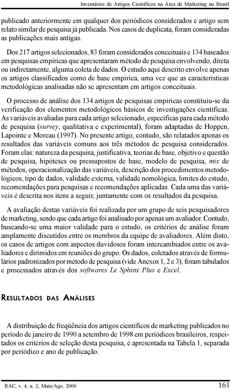 Dos 217 artigos selecionados, 83 foram considerados conceituais e 134 baseados em pesquisas empíricas que apresentaram método de pesquisa envolvendo, direta ou indiretamente, alguma coleta de dados.