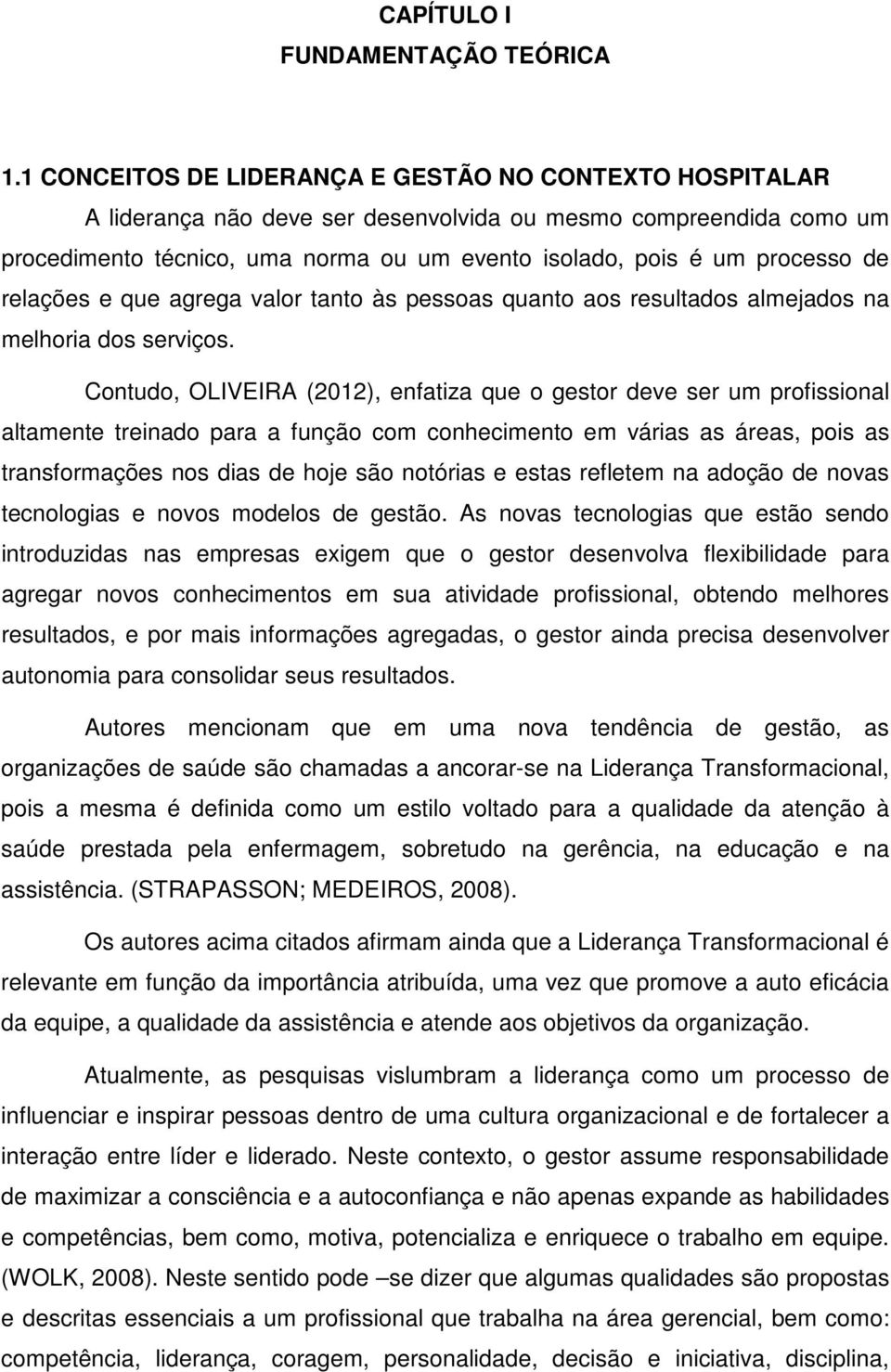 de relações e que agrega valor tanto às pessoas quanto aos resultados almejados na melhoria dos serviços.