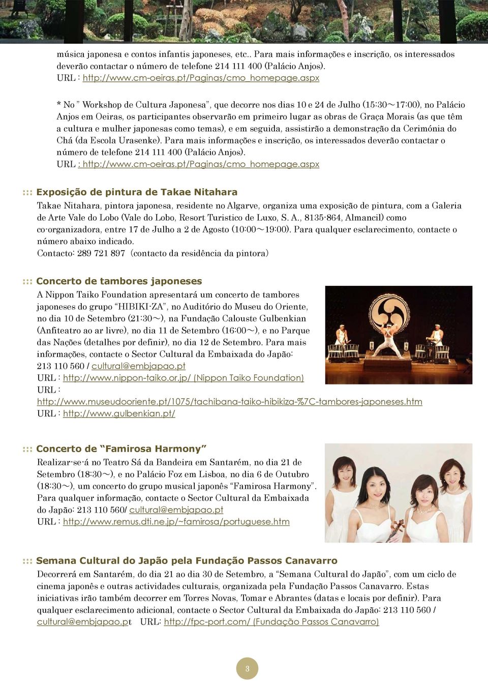 aspx * No Workshop de Cultura Japonesa, que decorre nos dias 10 e 24 de Julho (15:30~17:00), no Palácio Anjos em Oeiras, os participantes observarão em primeiro lugar as obras de Graça Morais (as que