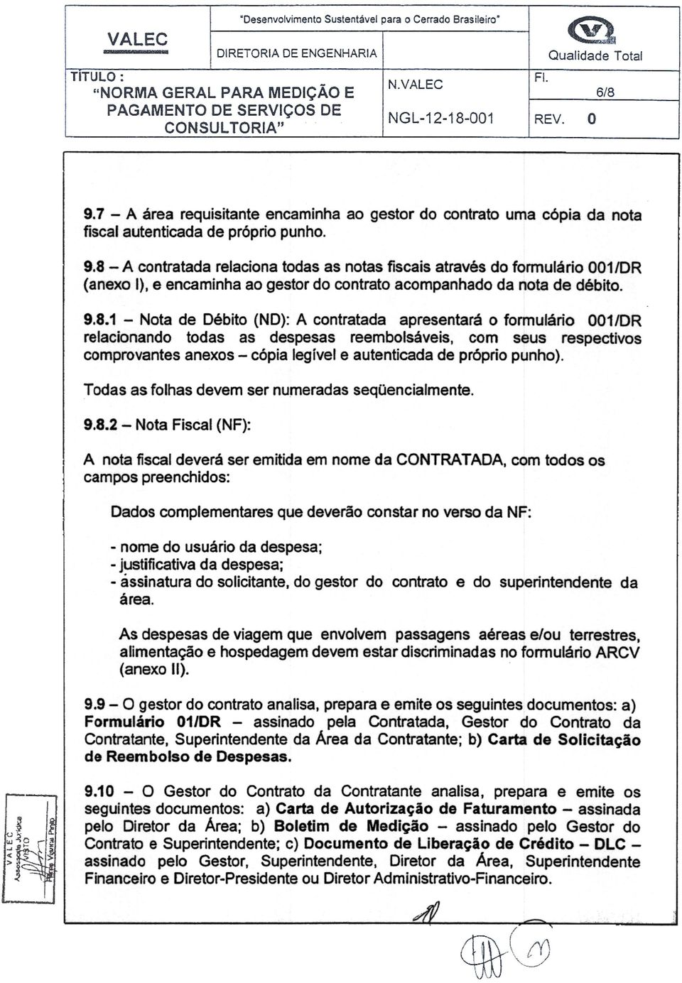 apresentara 0 forrnulario 0O1/DR relacionando todas as despesas reembolsaveis, com seus respectivos comprovantes anexos c6pia legivel e autenticada de pr6prio punho).