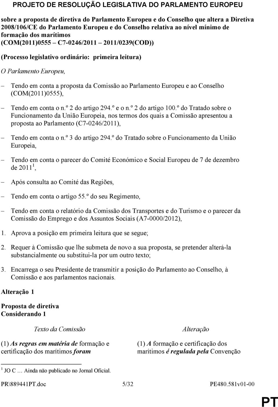 Parlamento Europeu e ao Conselho (COM(2011)0555), Tendo em conta o n.º 2 do artigo 294.º e o n.º 2 do artigo 100.