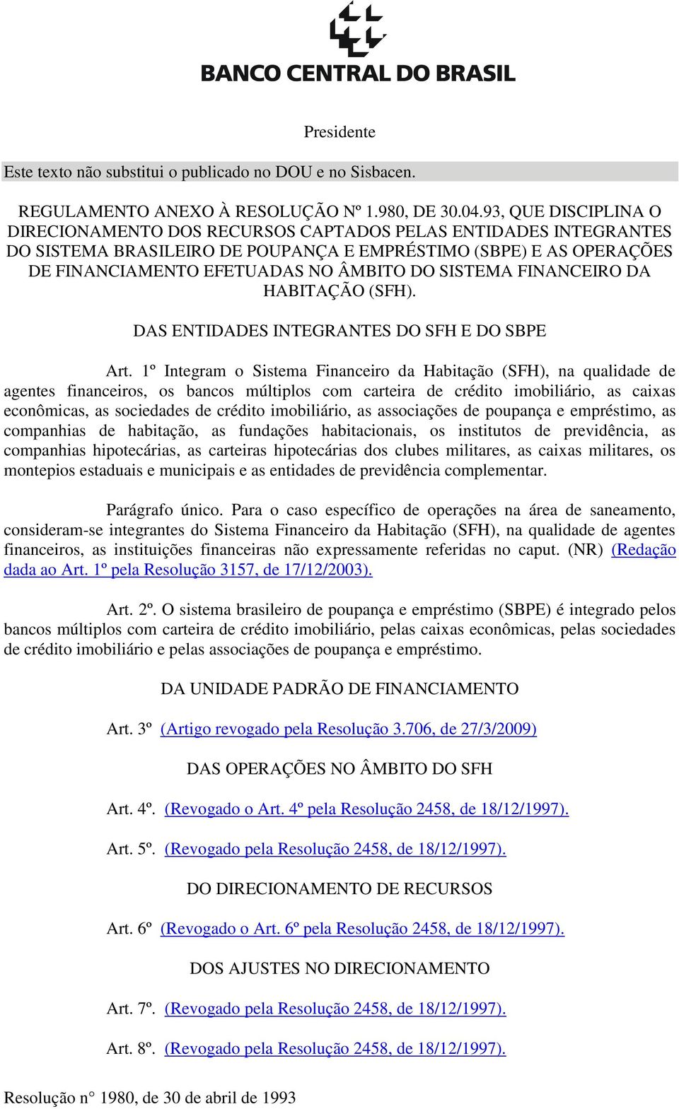 SISTEMA FINANCEIRO DA HABITAÇÃO (SFH). DAS ENTIDADES INTEGRANTES DO SFH E DO SBPE Art.