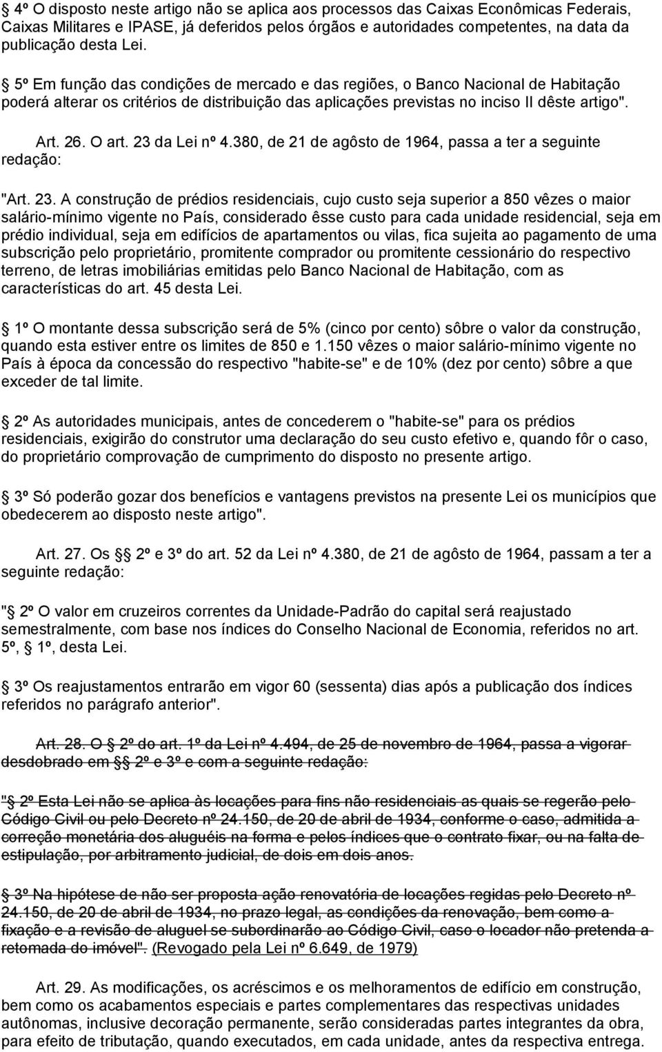 23 da Lei nº 4.380, de 21 de agôsto de 1964, passa a ter a seguinte redação: "Art. 23.