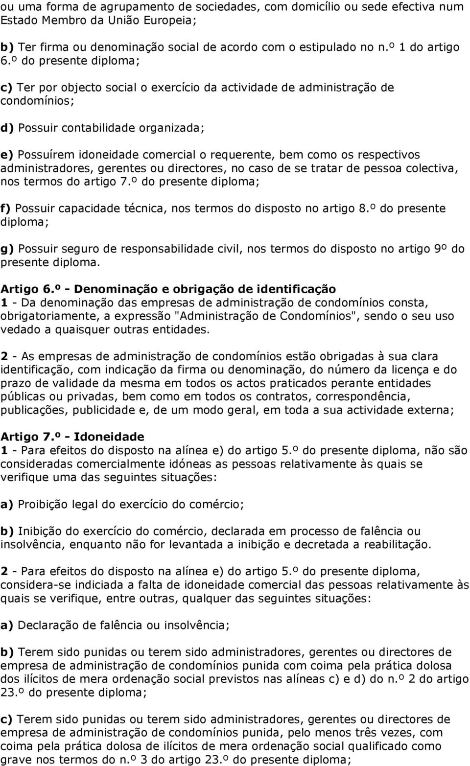 como os respectivos administradores, gerentes ou directores, no caso de se tratar de pessoa colectiva, nos termos do artigo 7.