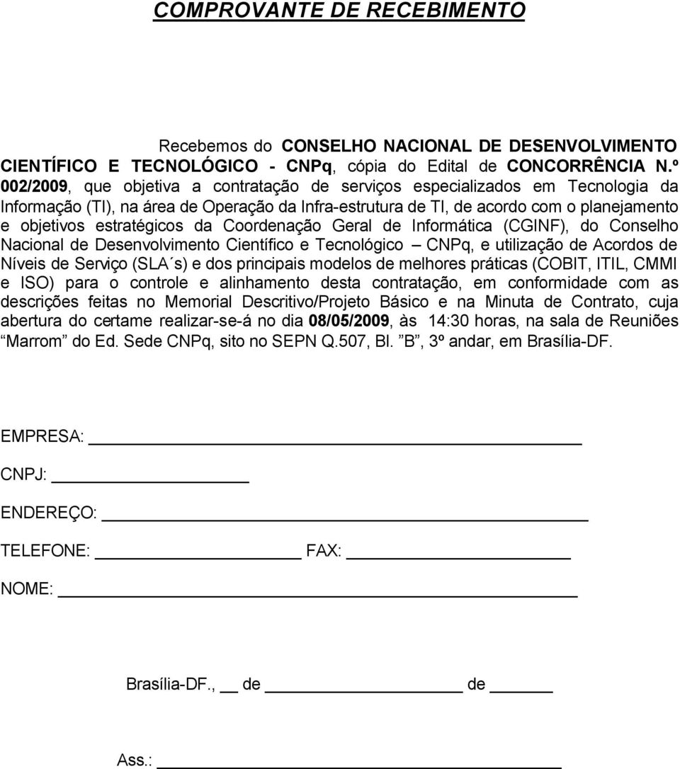 da Coordenação Geral de Informática (CGINF), do Conselho Nacional de Desenvolvimento Científico e Tecnológico CNPq, e utilização de Acordos de Níveis de Serviço (SLA s) e dos principais modelos de