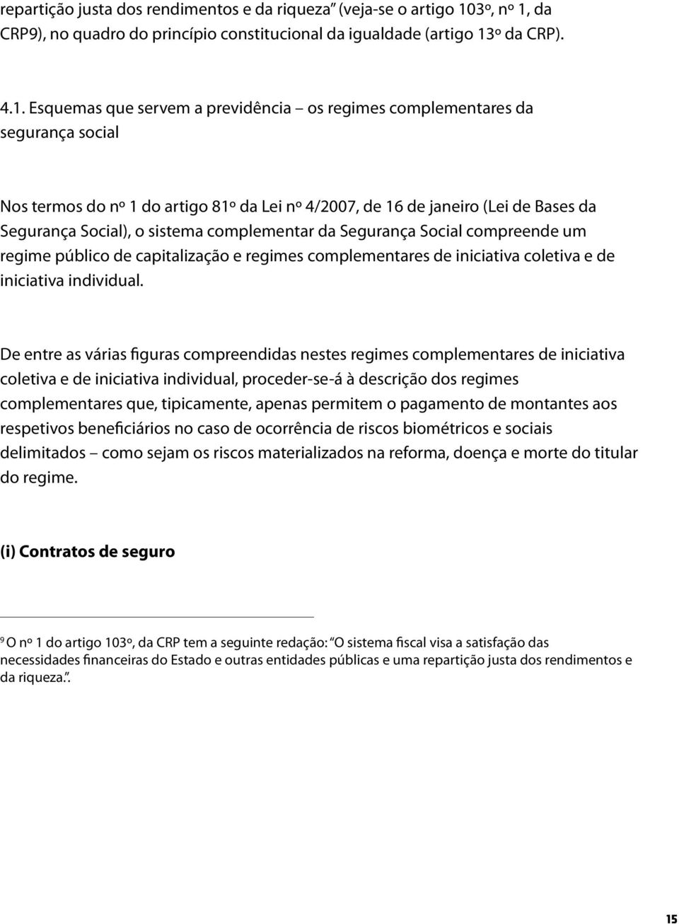 da CRP9), no quadro do princípio constitucional da igualdade (artigo 13