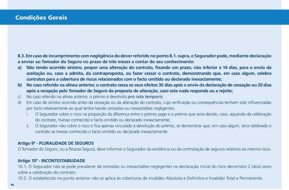 fixando um prazo, não inferior a 14 dias, para o envio da aceitação ou, caso a admita, da contraproposta, ou fazer cessar o contrato, demonstrando que, em caso algum, celebra contratos para a