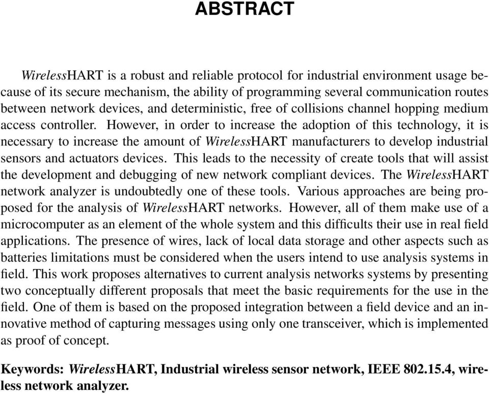 However, in order to increase the adoption of this technology, it is necessary to increase the amount of WirelessHART manufacturers to develop industrial sensors and actuators devices.