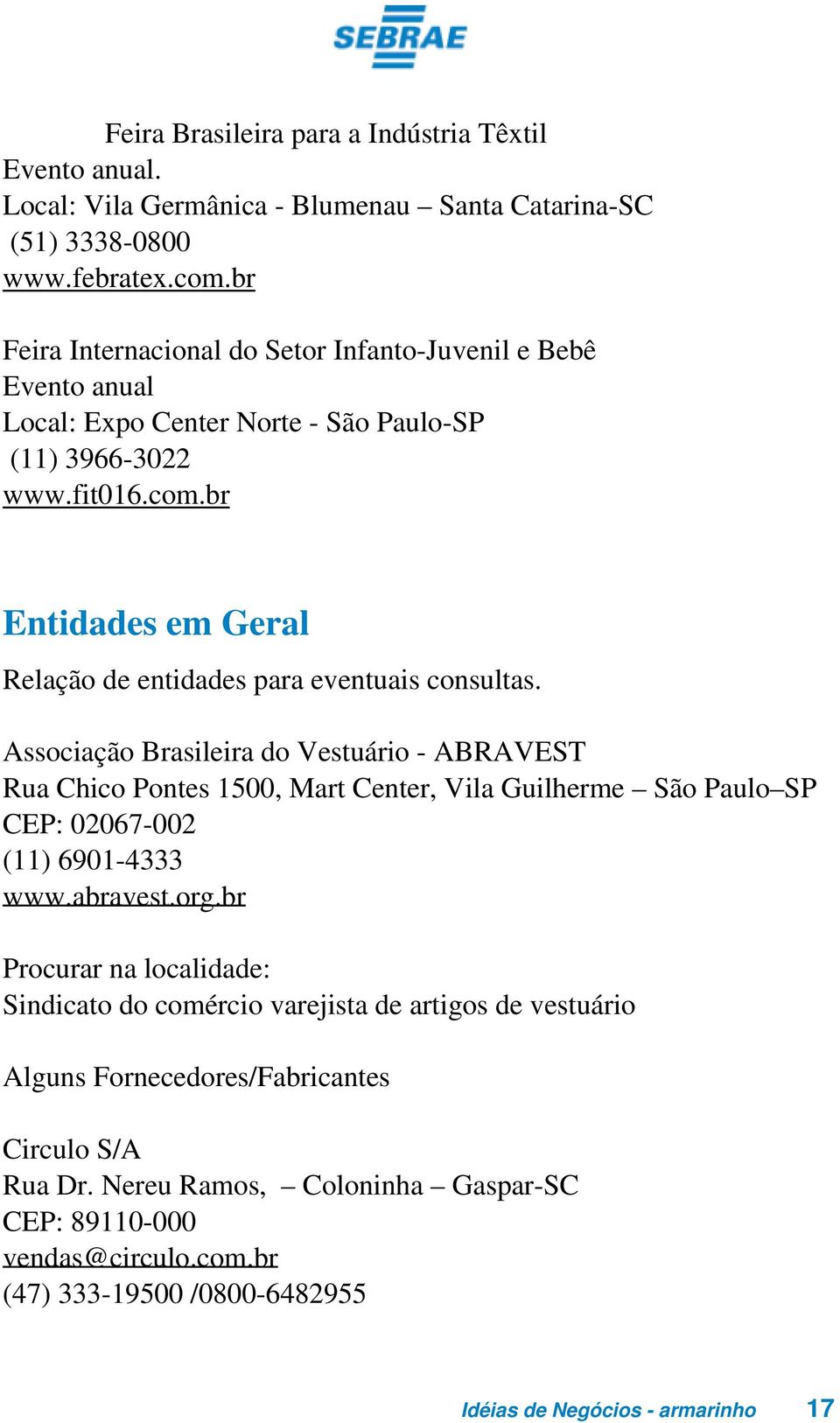 br Entidades em Geral Relação de entidades para eventuais consultas.