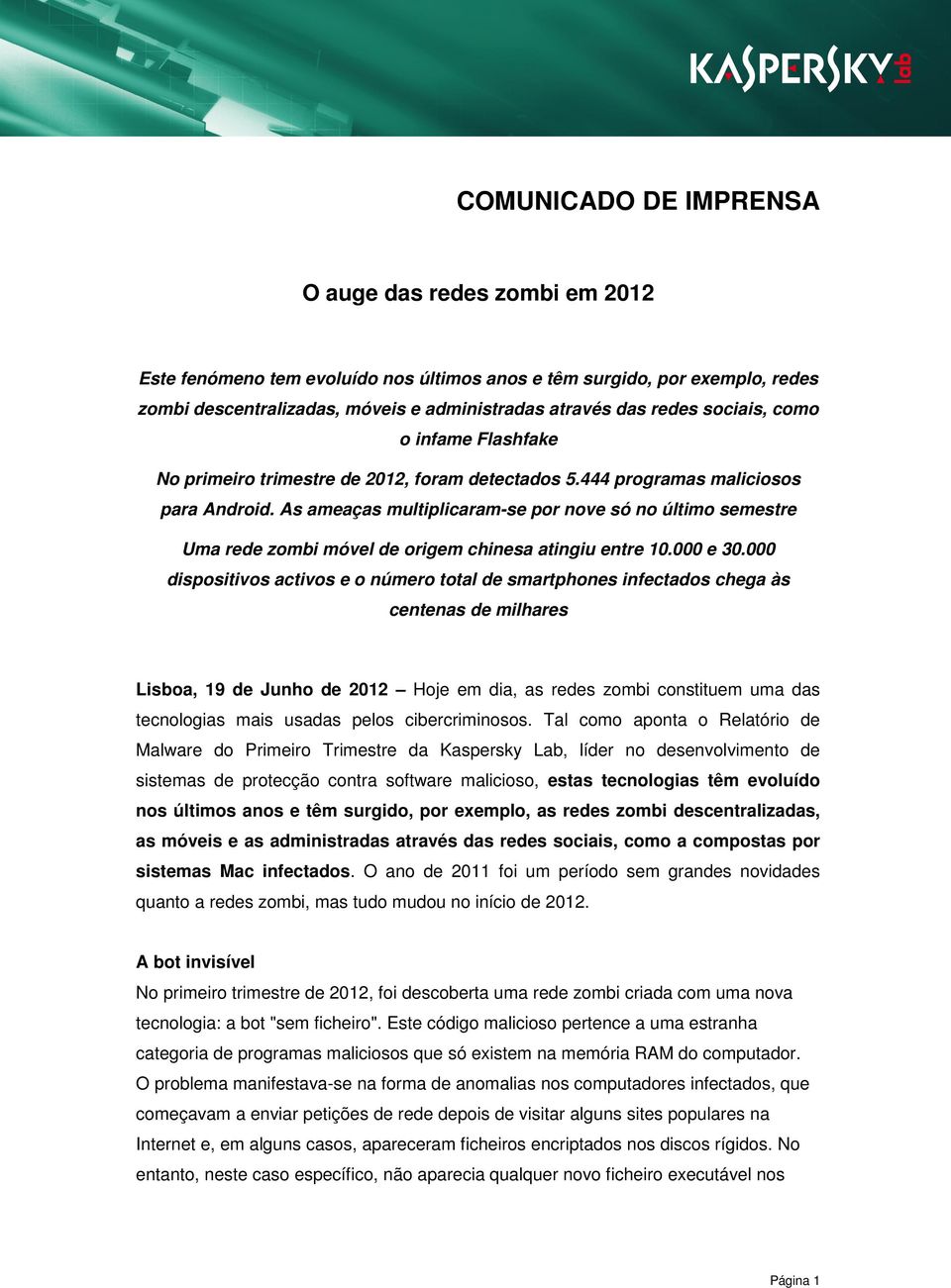 As ameaças multiplicaram-se por nove só no último semestre Uma rede zombi móvel de origem chinesa atingiu entre 10.000 e 30.