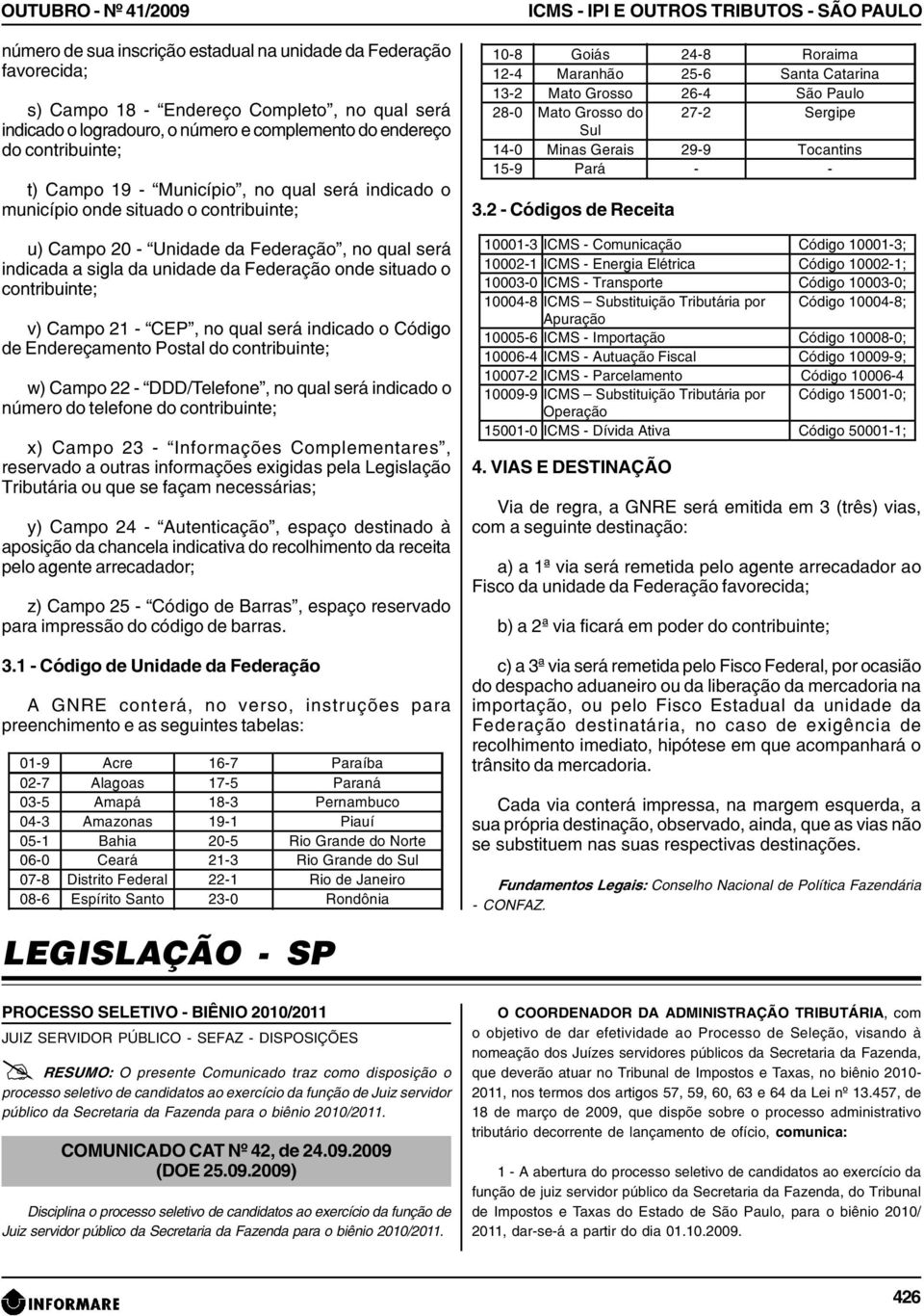 v) Campo 21 - CEP, no qual será indicado o Código de Endereçamento Postal do contribuinte; w) Campo 22 - DDD/Telefone, no qual será indicado o número do telefone do contribuinte; x) Campo 23 -