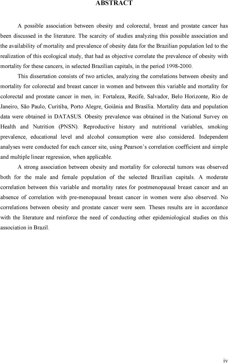 study, that had as objective correlate the prevalence of obesity with mortality for these cancers, in selected Brazilian capitals, in the period 1998-2000.