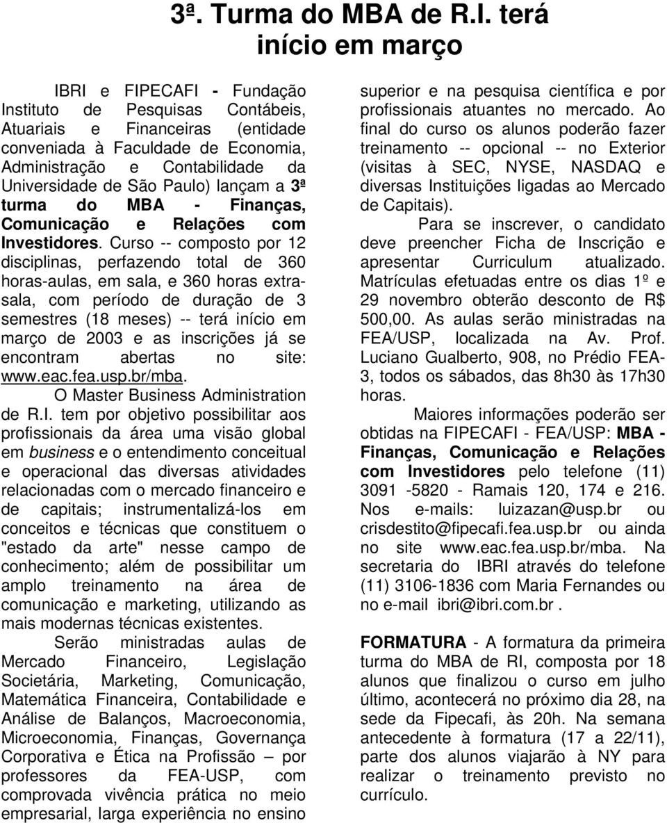 de São Paulo) lançam a 3ª turma do MBA - Finanças, Comunicação e Relações com Investidores.