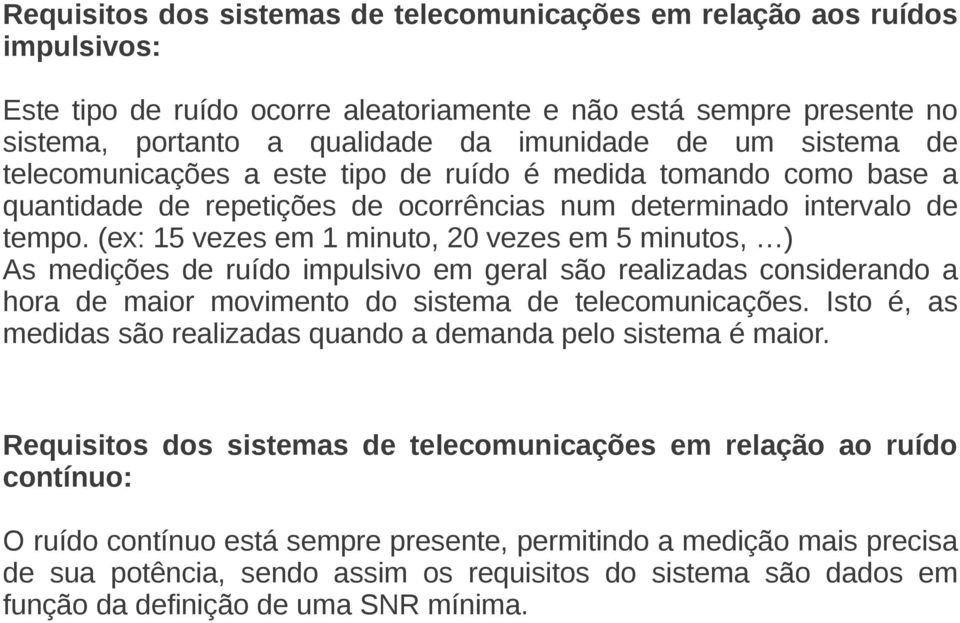 (ex: 15 vezes em 1 minuto, 20 vezes em 5 minutos, ) As medições de ruído impulsivo em geral são realizadas considerando a hora de maior movimento do sistema de telecomunicações.