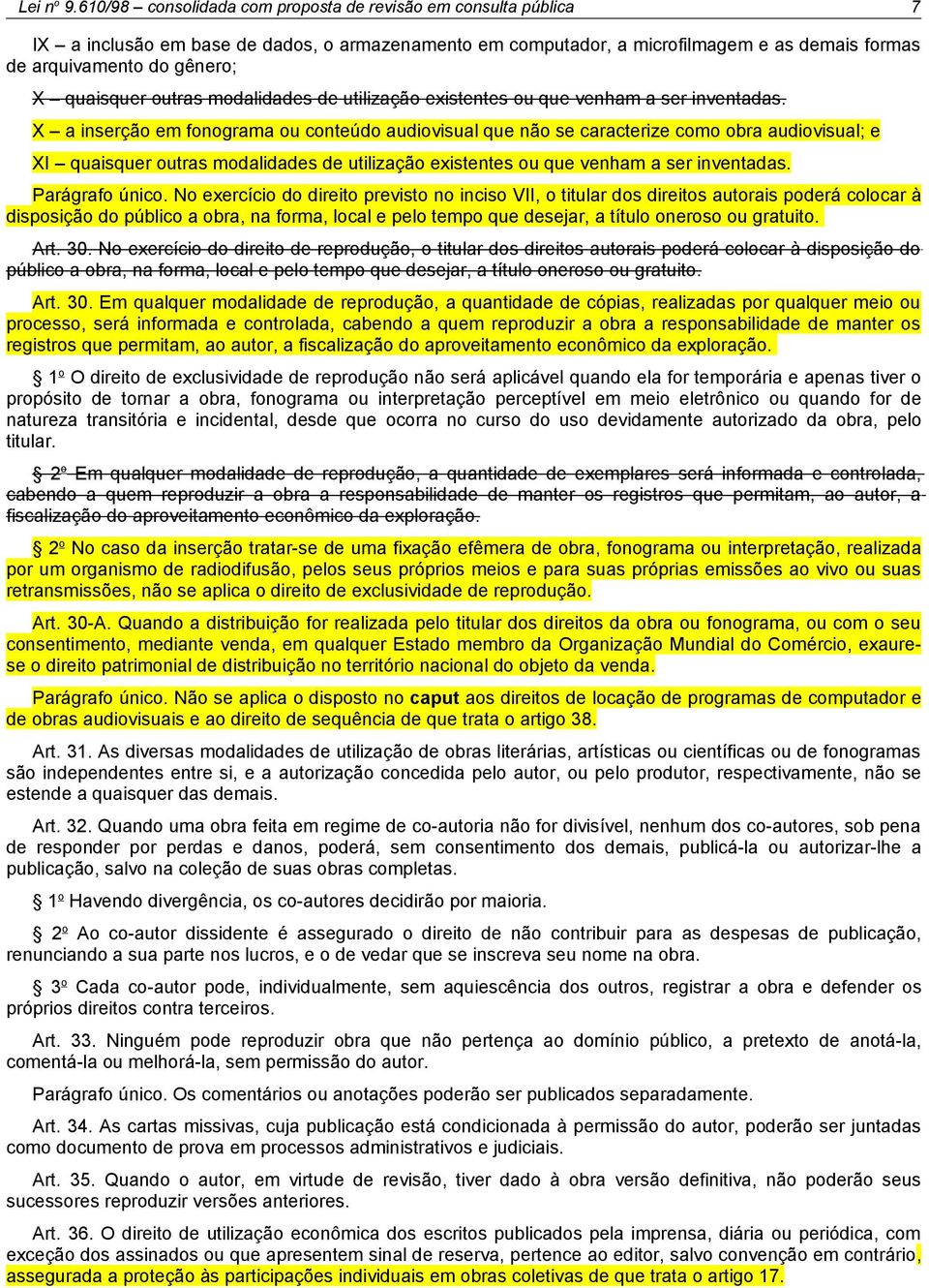 quaisquer outras modalidades de utilização existentes ou que venham a ser inventadas.