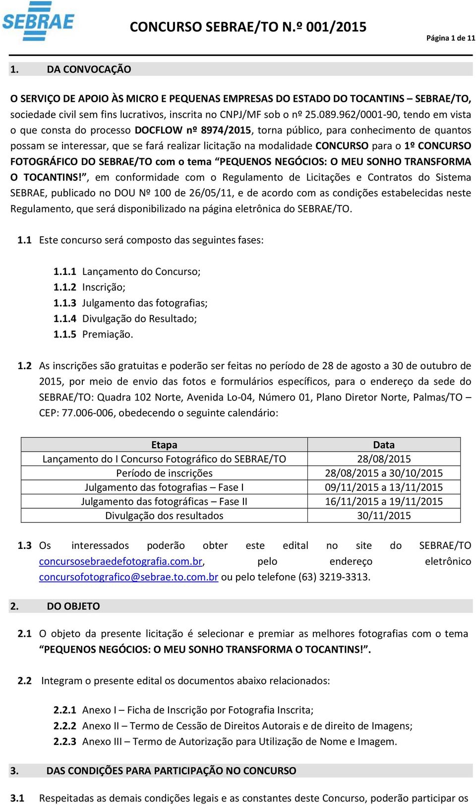 o 1º CONCURSO FOTOGRÁFICO DO SEBRAE/TO com o tema PEQUENOS NEGÓCIOS: O MEU SONHO TRANSFORMA O TOCANTINS!