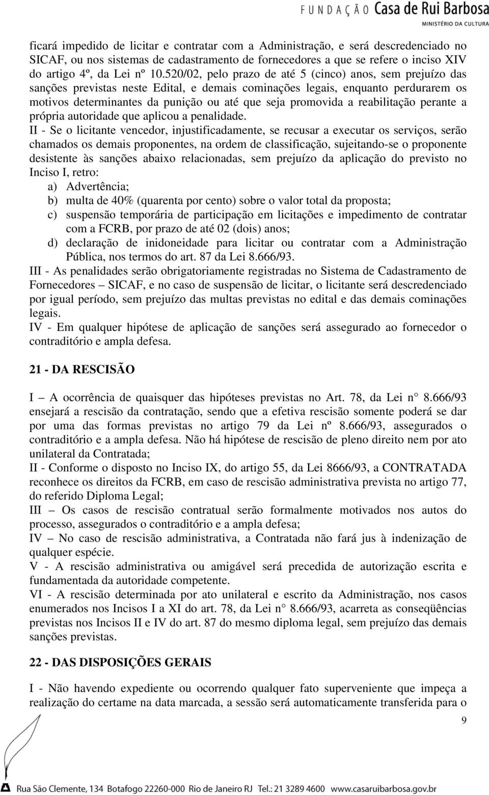 promovida a reabilitação perante a própria autoridade que aplicou a penalidade.