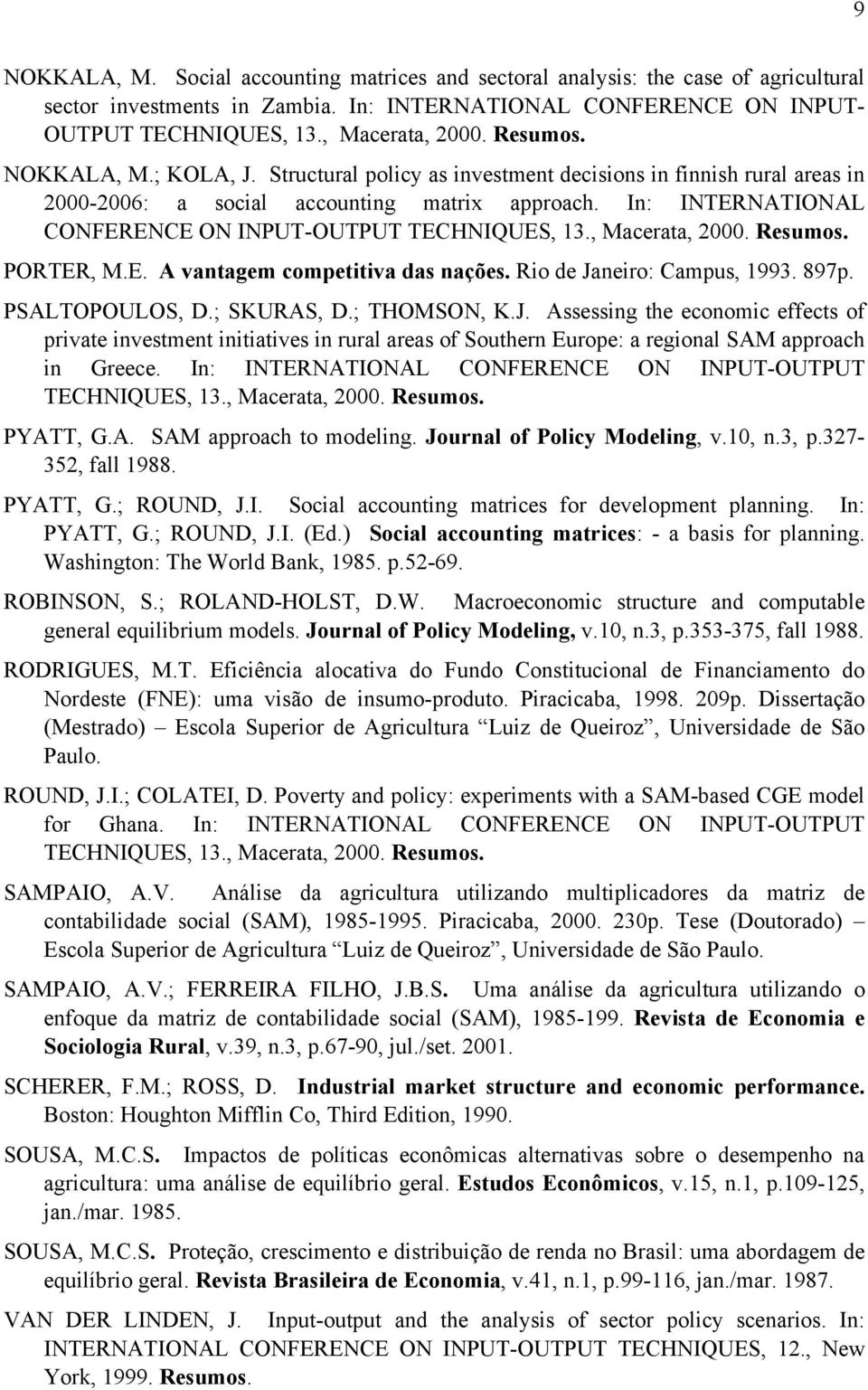 In: INTERNATIONAL CONFERENCE ON INPUT-OUTPUT TECHNIQUES, 13., Macerata, 2000. Resumos. PORTER, M.E. A vantagem competitiva das nações. Rio de Janeiro: Campus, 1993. 897p. PSALTOPOULOS, D.; SKURAS, D.