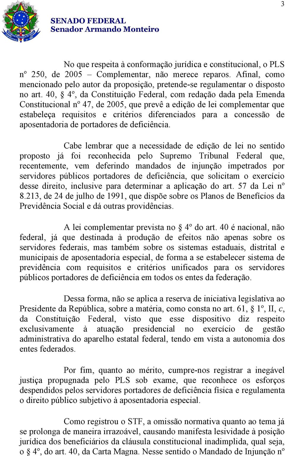 40, 4º, da Constituição Federal, com redação dada pela Emenda Constitucional nº 47, de 2005, que prevê a edição de lei complementar que estabeleça requisitos e critérios diferenciados para a