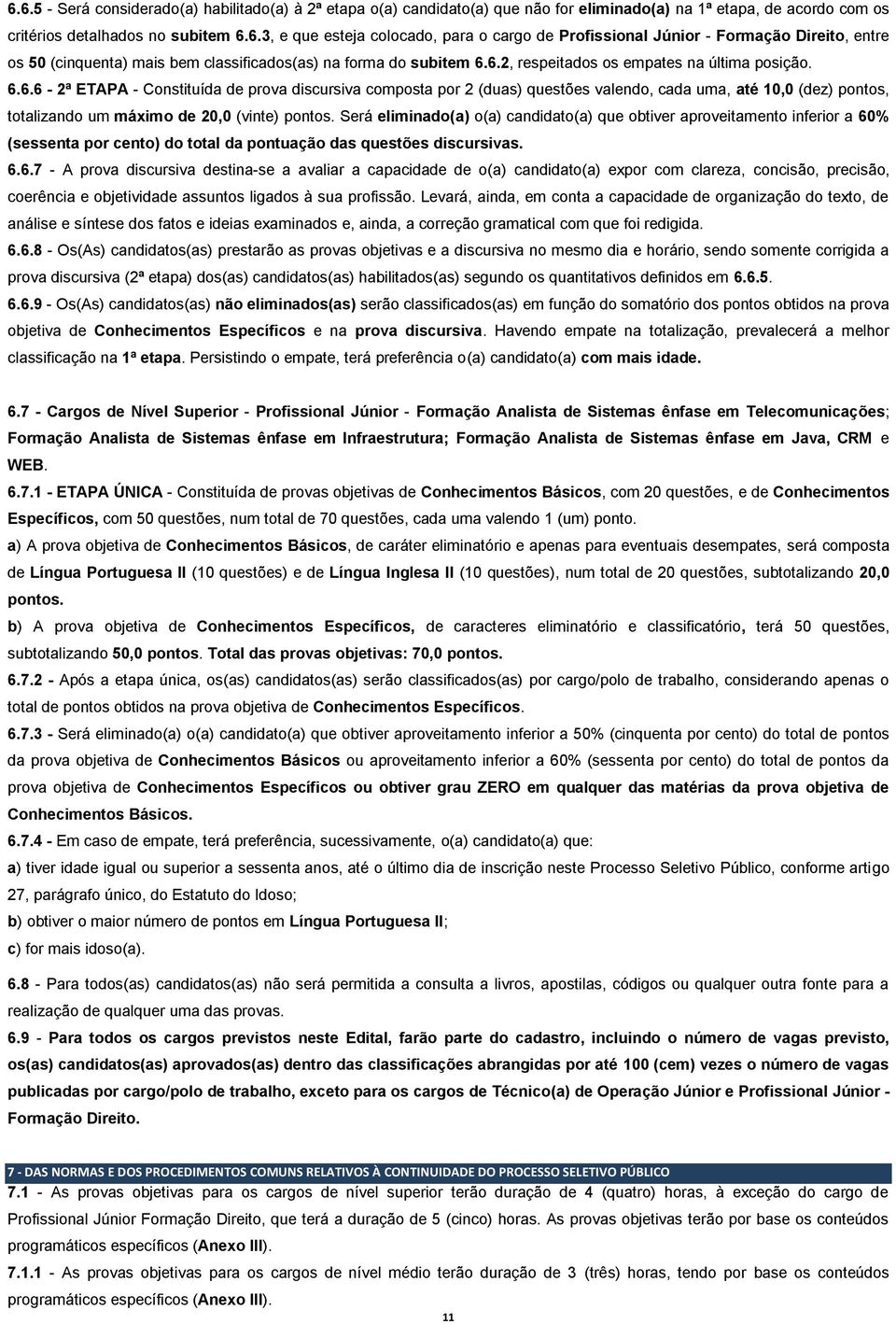 Será eliminado(a) o(a) candidato(a) que obtiver aproveitamento inferior a 60