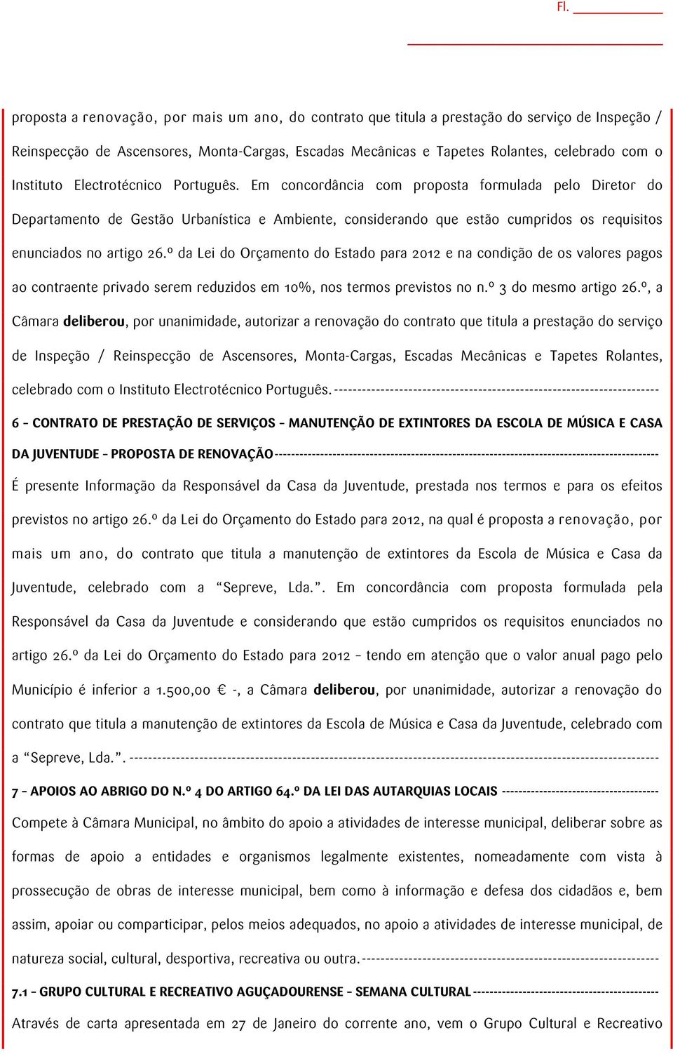 Em concordância com proposta formulada pelo Diretor do Departamento de Gestão Urbanística e Ambiente, considerando que estão cumpridos os requisitos enunciados no artigo 26.